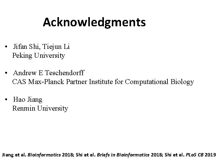 Acknowledgments • Jifan Shi, Tiejun Li Peking University • Andrew E Teschendorff CAS Max-Planck