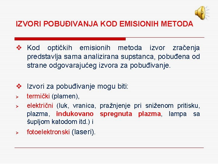 IZVORI POBUĐIVANJA KOD EMISIONIH METODA v Kod optičkih emisionih metoda izvor zračenja predstavlja sama