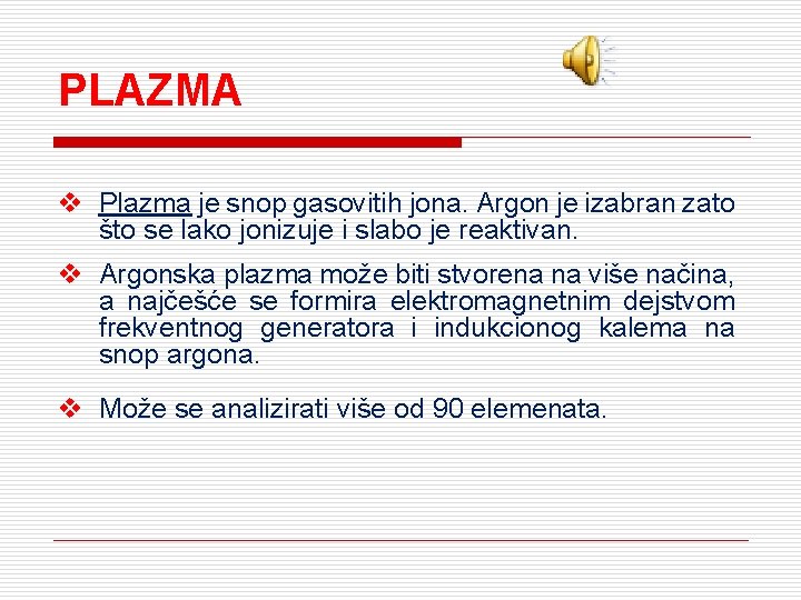 PLAZMA v Plazma je snop gasovitih jona. Argon je izabran zato što se lako