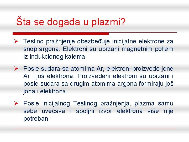 Šta se događa u plazmi? Ø Teslino pražnjenje obezbeđuje inicijalne elektrone za snop argona.