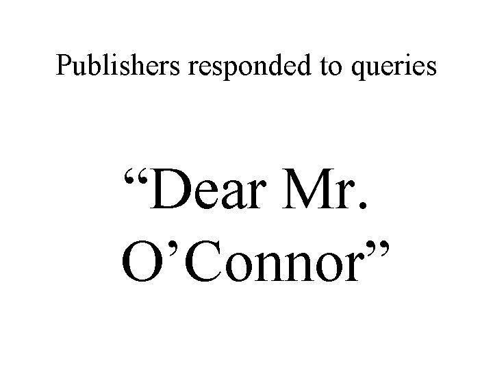 Publishers responded to queries “Dear Mr. O’Connor” 