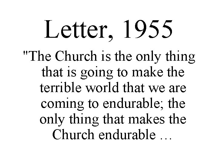 Letter, 1955 "The Church is the only thing that is going to make the