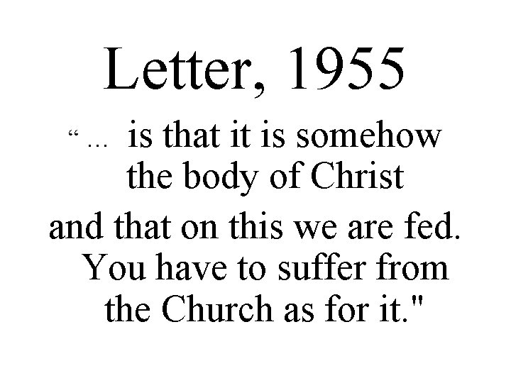 Letter, 1955 is that it is somehow the body of Christ and that on