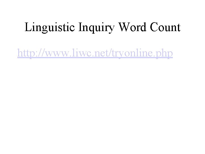 Linguistic Inquiry Word Count http: //www. liwc. net/tryonline. php 