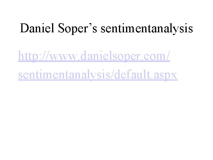 Daniel Soper’s sentimentanalysis http: //www. danielsoper. com/ sentimentanalysis/default. aspx 