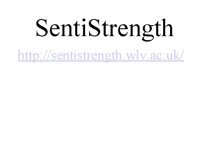 Senti. Strength http: //sentistrength. wlv. ac. uk/ 