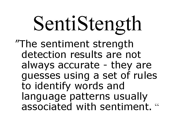 Senti. Stength ”The sentiment strength detection results are not always accurate - they are