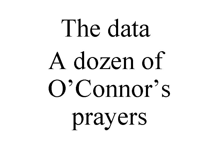 The data A dozen of O’Connor’s prayers 