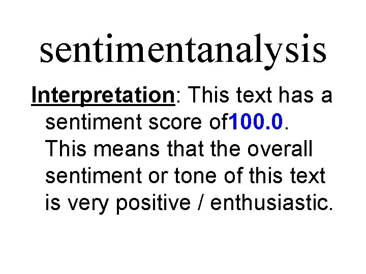 sentimentanalysis Interpretation: This text has a sentiment score of 100. 0. This means that