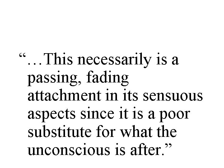 “…This necessarily is a passing, fading attachment in its sensuous aspects since it is