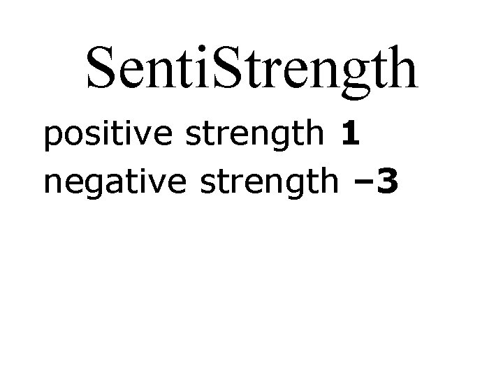 Senti. Strength positive strength 1 negative strength – 3 