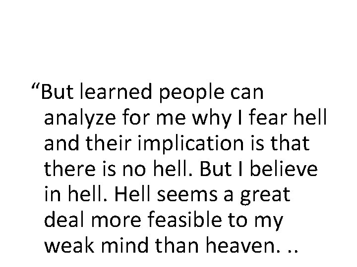 “But learned people can analyze for me why I fear hell and their implication