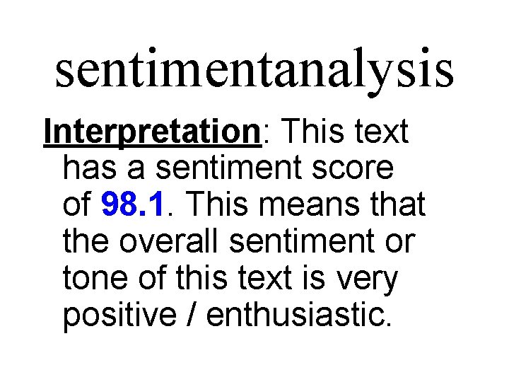 sentimentanalysis Interpretation: This text has a sentiment score of 98. 1. This means that