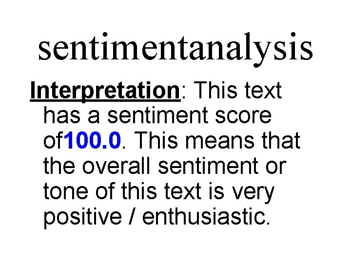 sentimentanalysis Interpretation: This text has a sentiment score of 100. 0. This means that