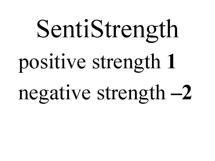 Senti. Strength positive strength 1 negative strength – 2 