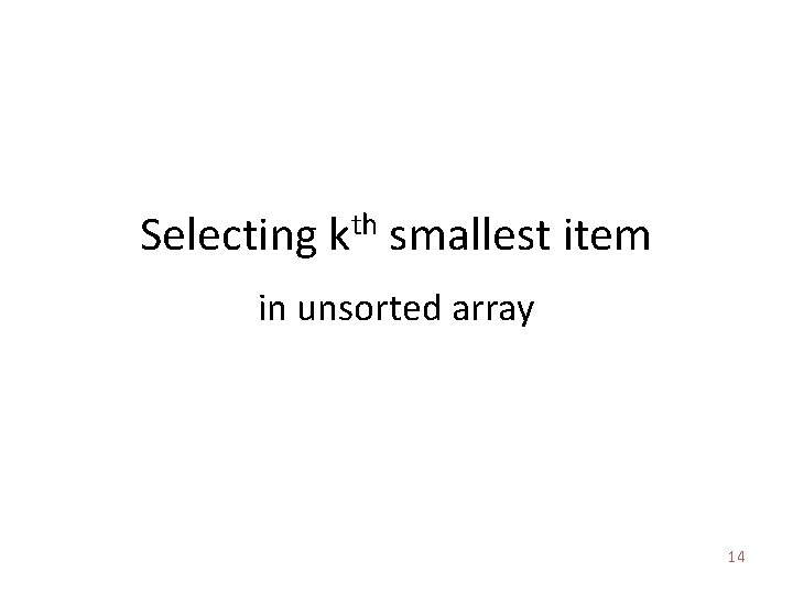 Selecting kth smallest item in unsorted array 14 