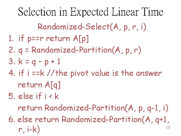 Selection in Expected Linear Time Randomized-Select(A, p, r, i) 1. if p==r return A[p]