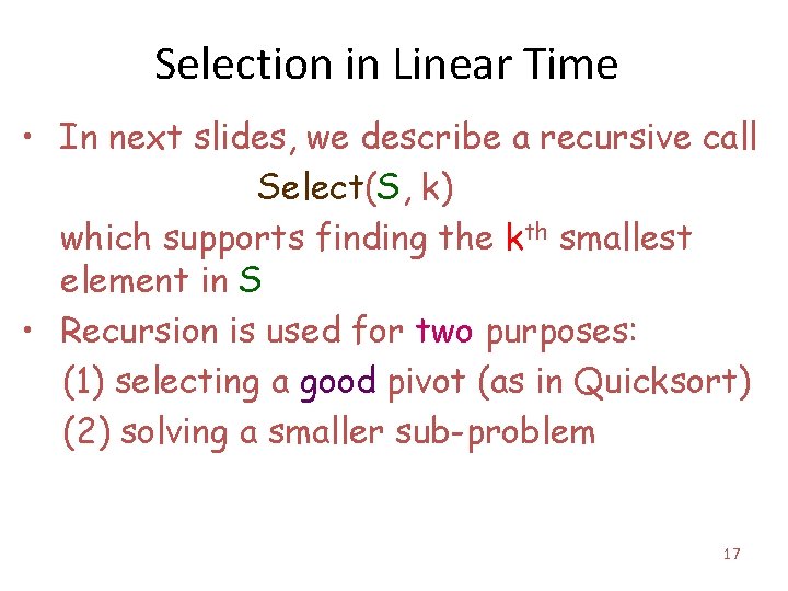 Selection in Linear Time • In next slides, we describe a recursive call Select(S,