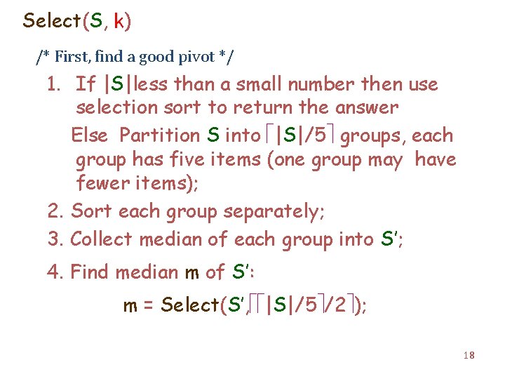 Select(S, k) /* First, find a good pivot */ 1. If |S|less than a