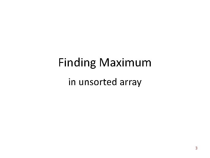 Finding Maximum in unsorted array 3 