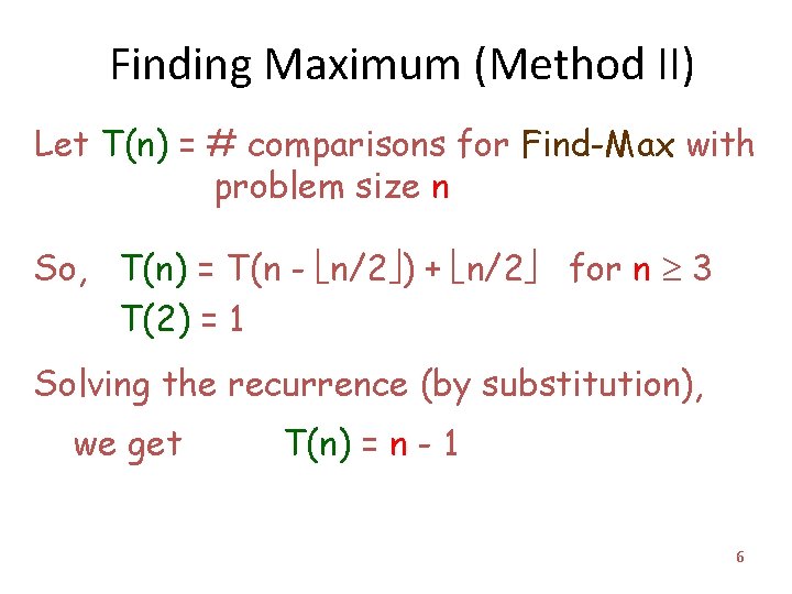 Finding Maximum (Method II) Let T(n) = # comparisons for Find-Max with problem size