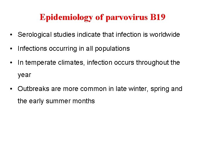 Epidemiology of parvovirus B 19 • Serological studies indicate that infection is worldwide •