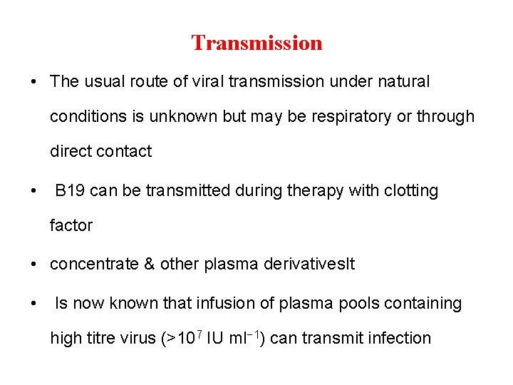 Transmission • The usual route of viral transmission under natural conditions is unknown but