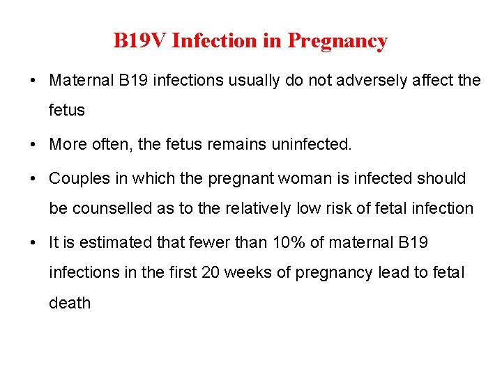 B 19 V Infection in Pregnancy • Maternal B 19 infections usually do not