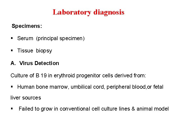 Laboratory diagnosis Specimens: § Serum (principal specimen) § Tissue biopsy A. Virus Detection Culture