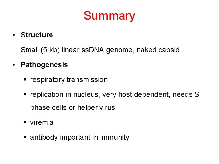 Summary • Structure Small (5 kb) linear ss. DNA genome, naked capsid • Pathogenesis