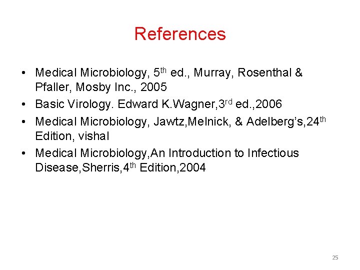 References • Medical Microbiology, 5 th ed. , Murray, Rosenthal & Pfaller, Mosby Inc.