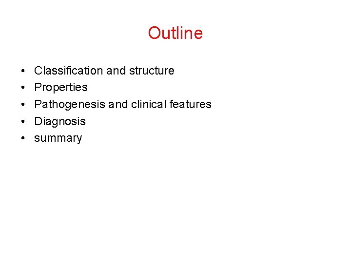 Outline • • • Classification and structure Properties Pathogenesis and clinical features Diagnosis summary