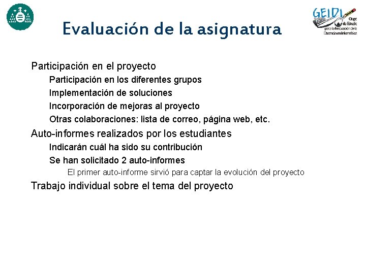 Evaluación de la asignatura Participación en el proyecto Participación en los diferentes grupos Implementación Evaluación de la asignatura Participación en el proyecto Participación en los diferentes grupos Implementación