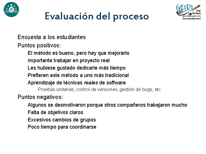 Evaluación del proceso Encuesta a los estudiantes Puntos positivos: El método es bueno, pero Evaluación del proceso Encuesta a los estudiantes Puntos positivos: El método es bueno, pero
