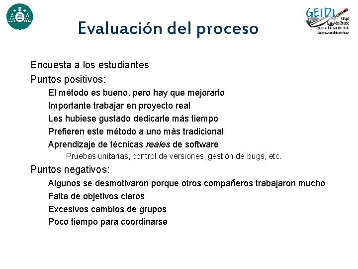 Evaluación del proceso Encuesta a los estudiantes Puntos positivos: El método es bueno, pero