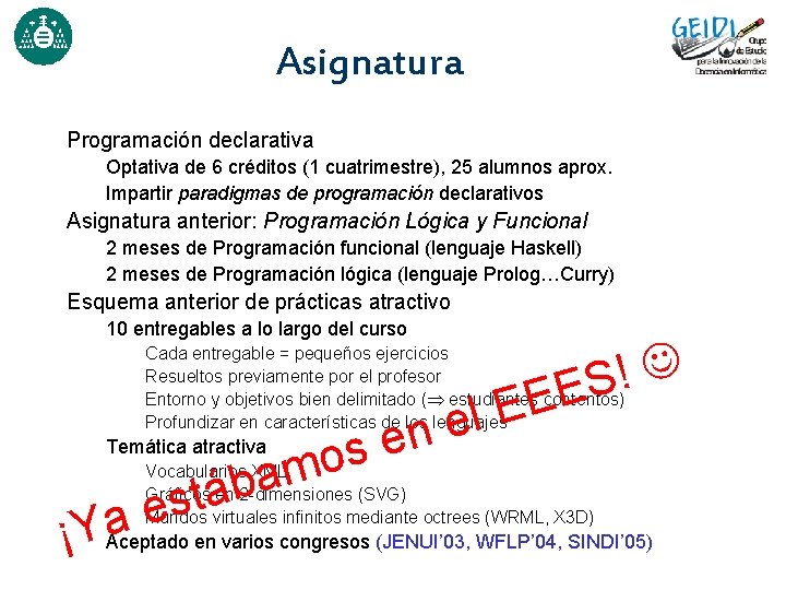 Asignatura Programación declarativa Optativa de 6 créditos (1 cuatrimestre), 25 alumnos aprox. Impartir paradigmas