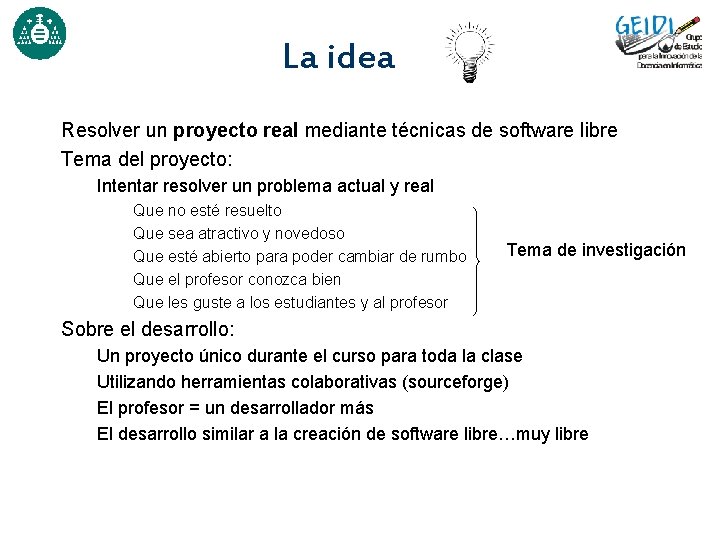 La idea Resolver un proyecto real mediante técnicas de software libre Tema del proyecto: La idea Resolver un proyecto real mediante técnicas de software libre Tema del proyecto: