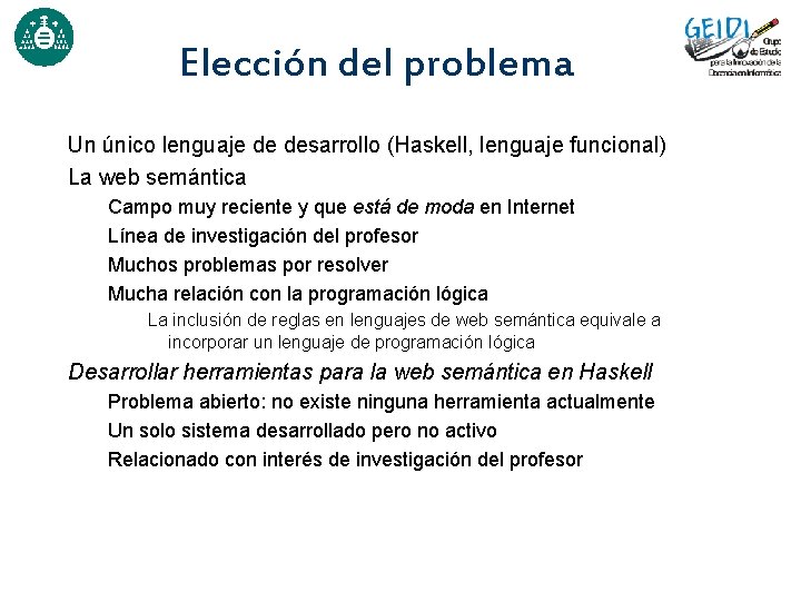 Elección del problema Un único lenguaje de desarrollo (Haskell, lenguaje funcional) La web semántica