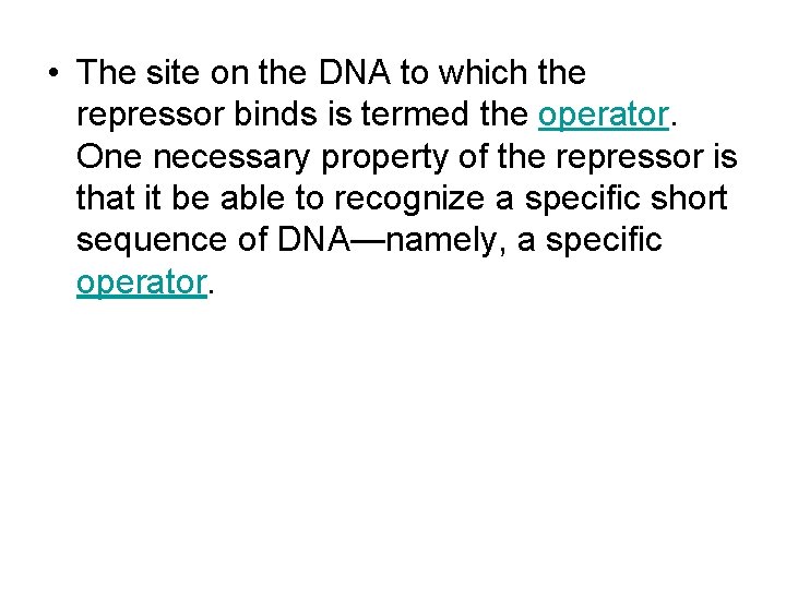  • The site on the DNA to which the repressor binds is termed