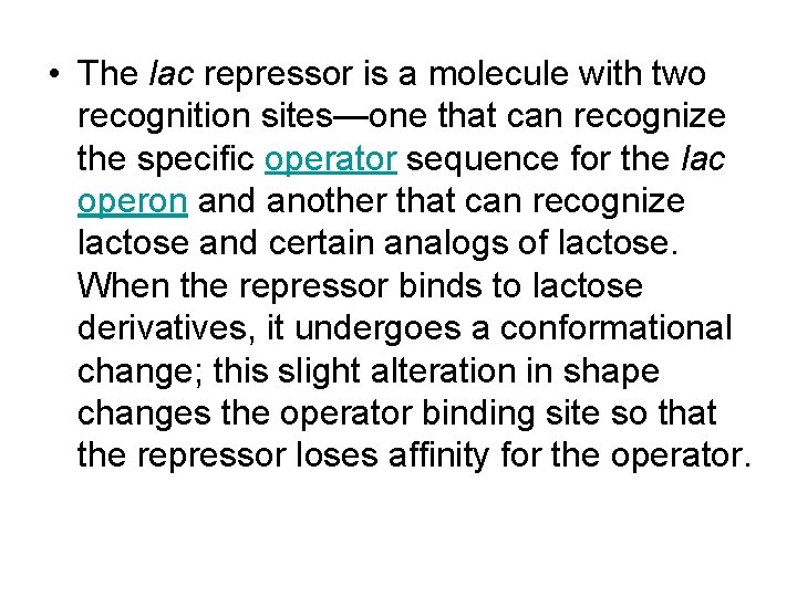  • The lac repressor is a molecule with two recognition sites—one that can