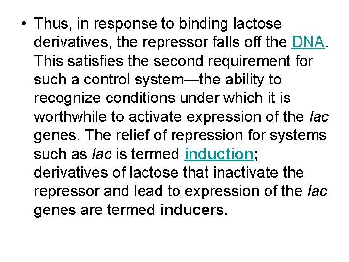  • Thus, in response to binding lactose derivatives, the repressor falls off the