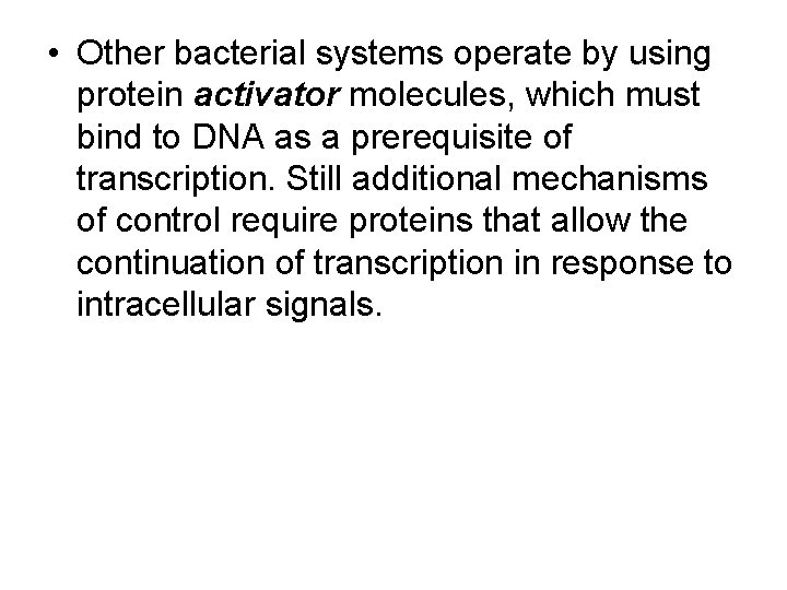  • Other bacterial systems operate by using protein activator molecules, which must bind