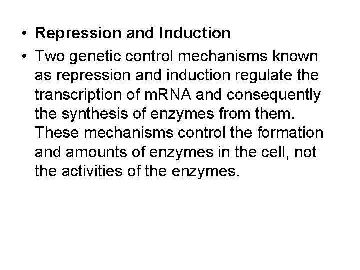  • Repression and Induction • Two genetic control mechanisms known as repression and