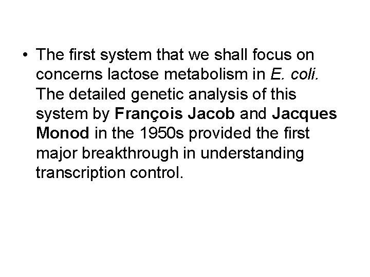  • The first system that we shall focus on concerns lactose metabolism in