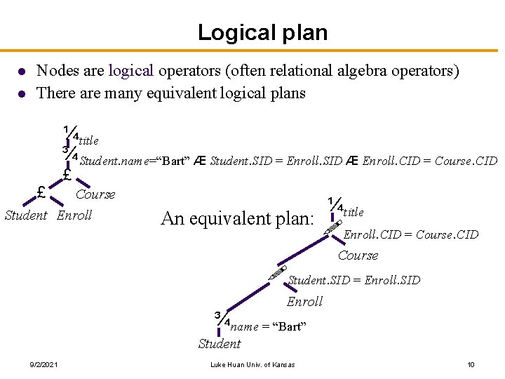 Logical plan l l Nodes are logical operators (often relational algebra operators) There are