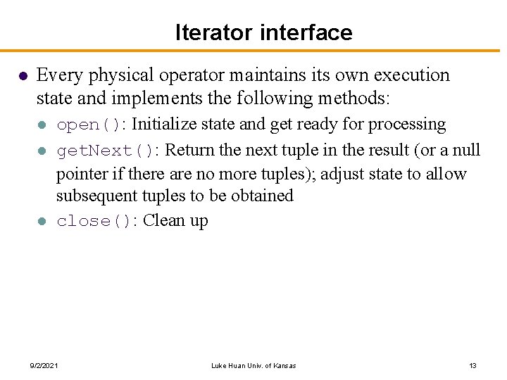 Iterator interface l Every physical operator maintains its own execution state and implements the