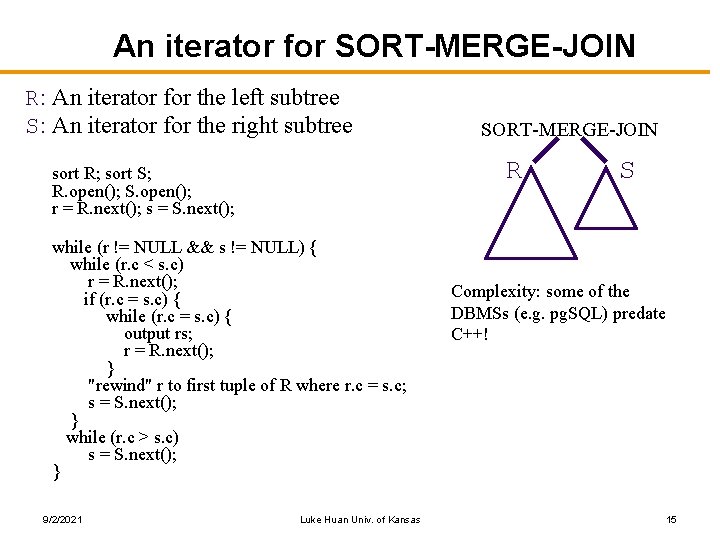 An iterator for SORT-MERGE-JOIN R: An iterator for the left subtree S: An iterator