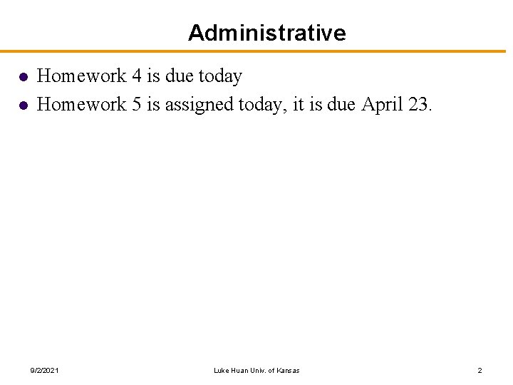 Administrative l l Homework 4 is due today Homework 5 is assigned today, it
