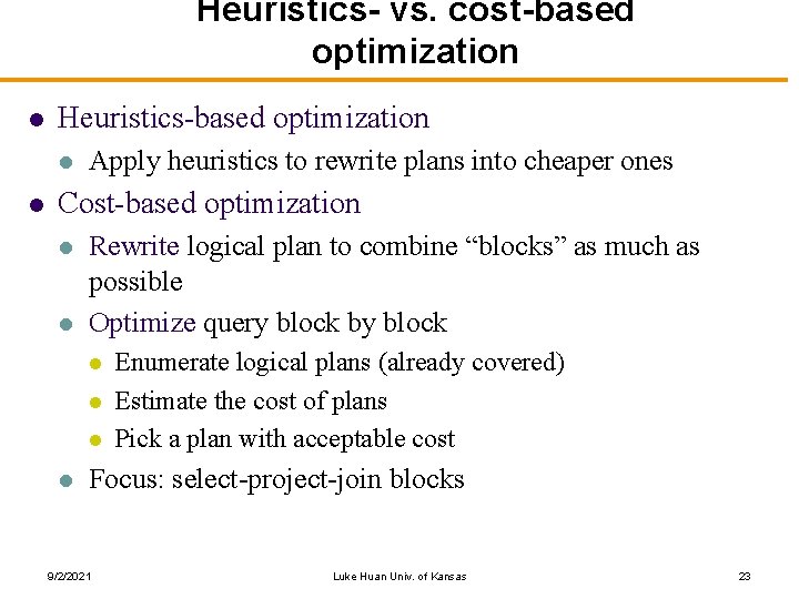 Heuristics- vs. cost-based optimization l Heuristics-based optimization l l Apply heuristics to rewrite plans