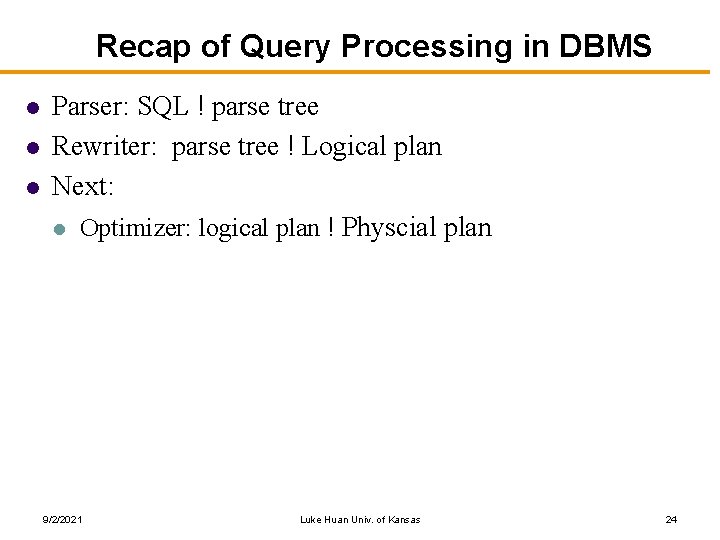 Recap of Query Processing in DBMS l l l Parser: SQL ! parse tree